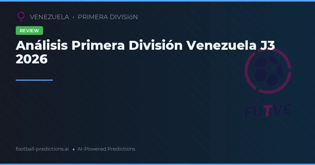 Análisis Primera División Venezuela J3 2026