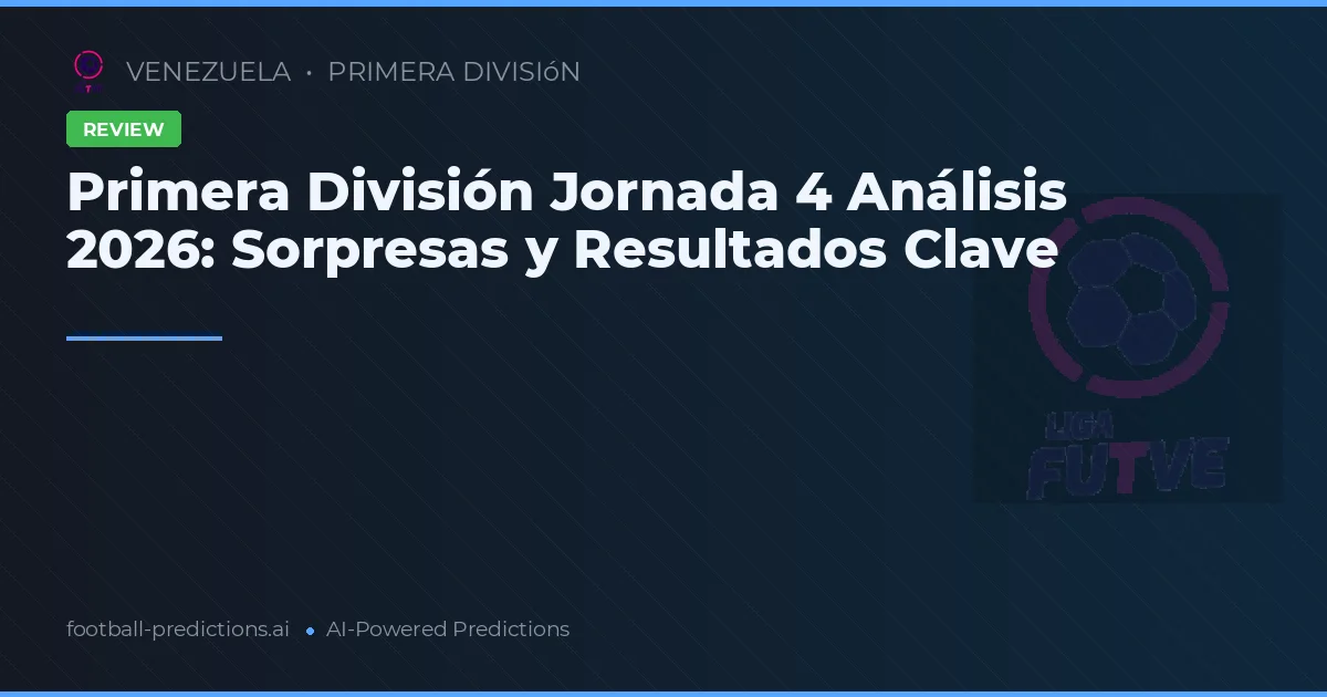 Primera División Jornada 4 Análisis 2026: Sorpresas y Resultados Clave