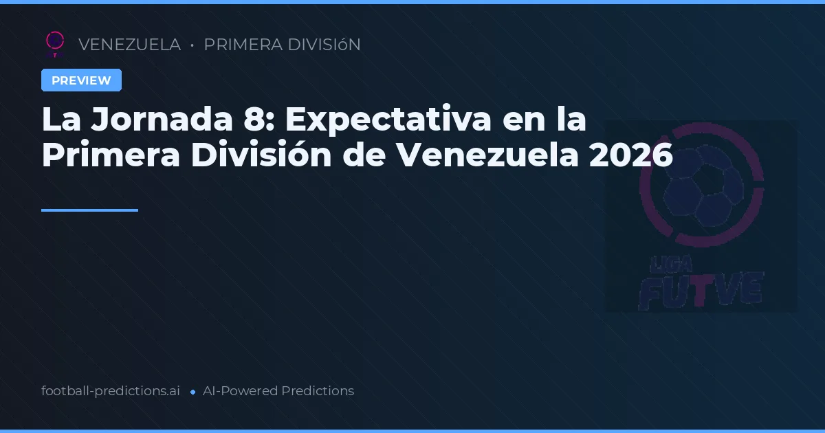 La Jornada 8: Expectativa en la Primera División de Venezuela 2026