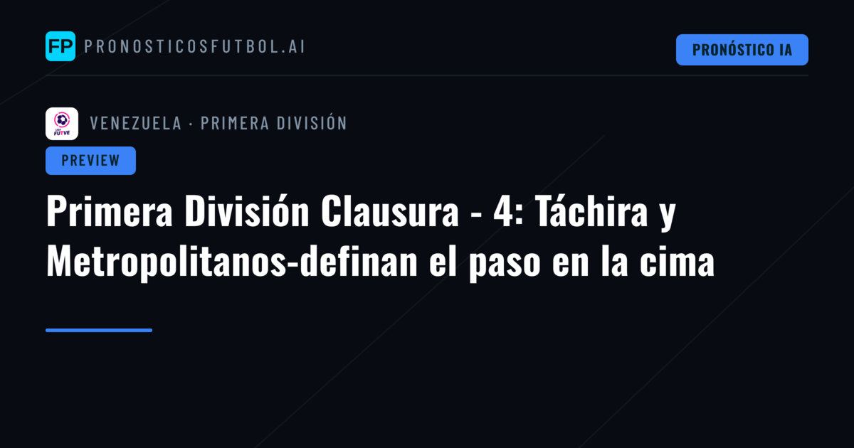 Primera División Clausura - 4: Táchira y Metropolitanos-definan el paso en la cima