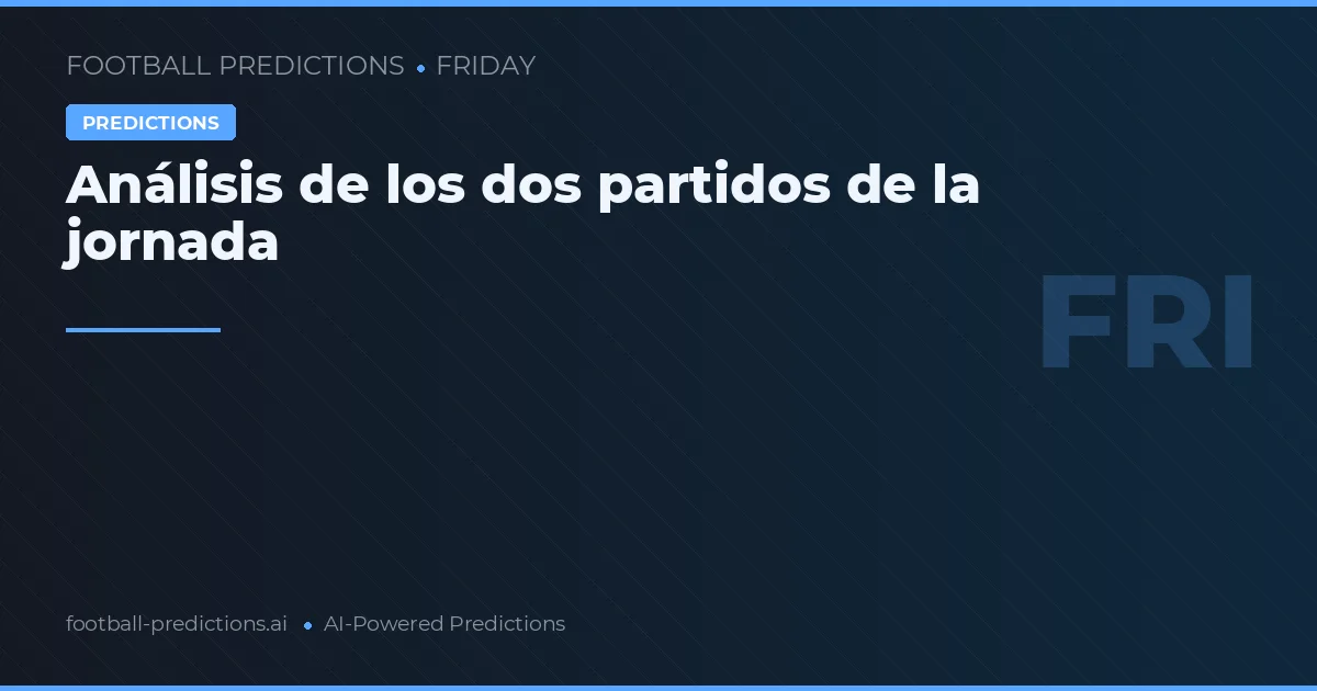 Análisis de los dos partidos de la jornada
