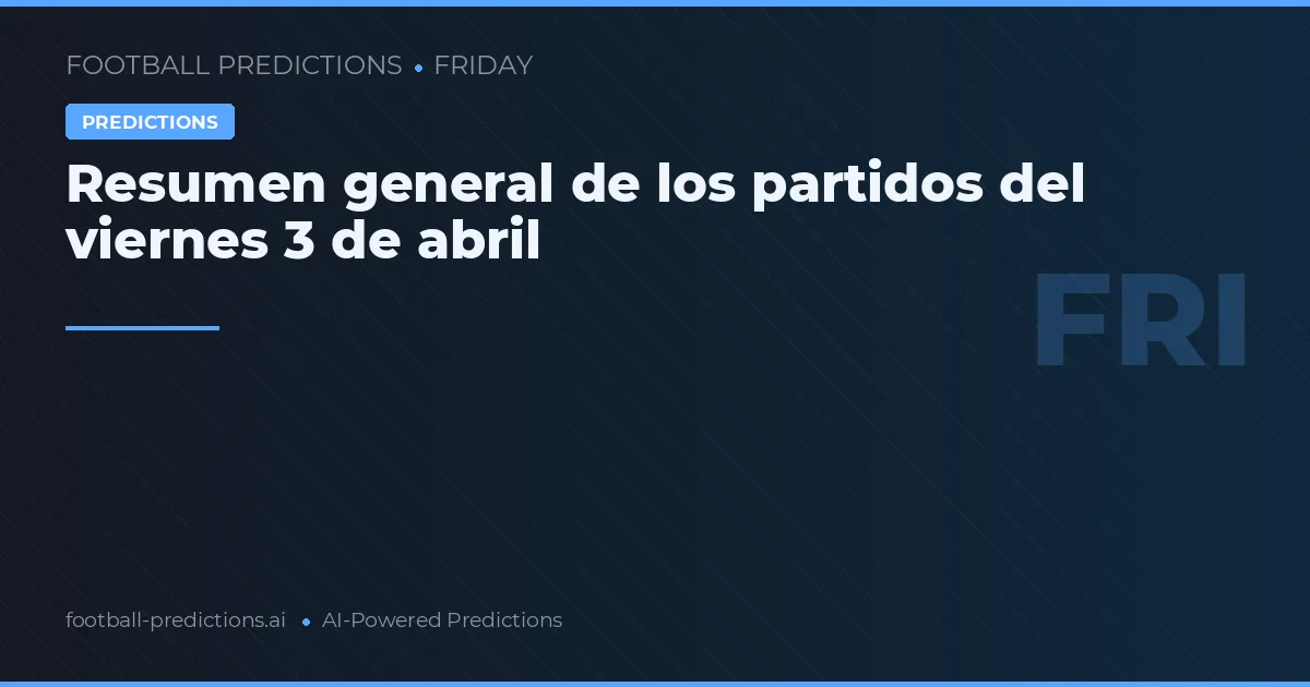 Resumen general de los partidos del viernes 3 de abril