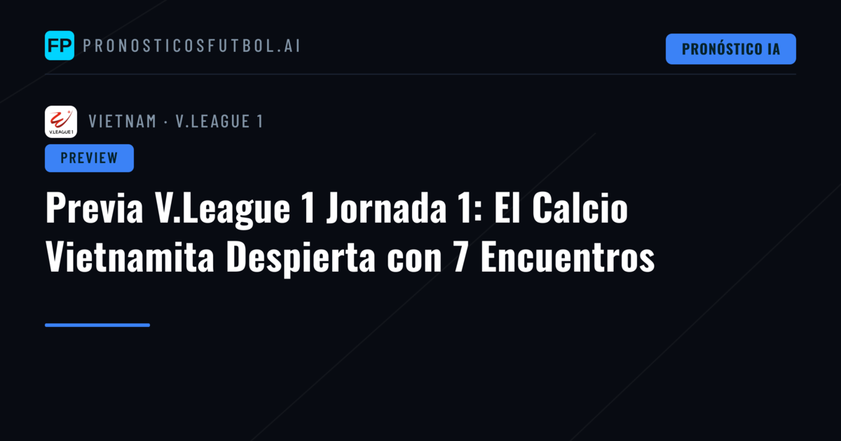 Previa V.League 1 Jornada 1: El Calcio Vietnamita Despierta con 7 Encuentros