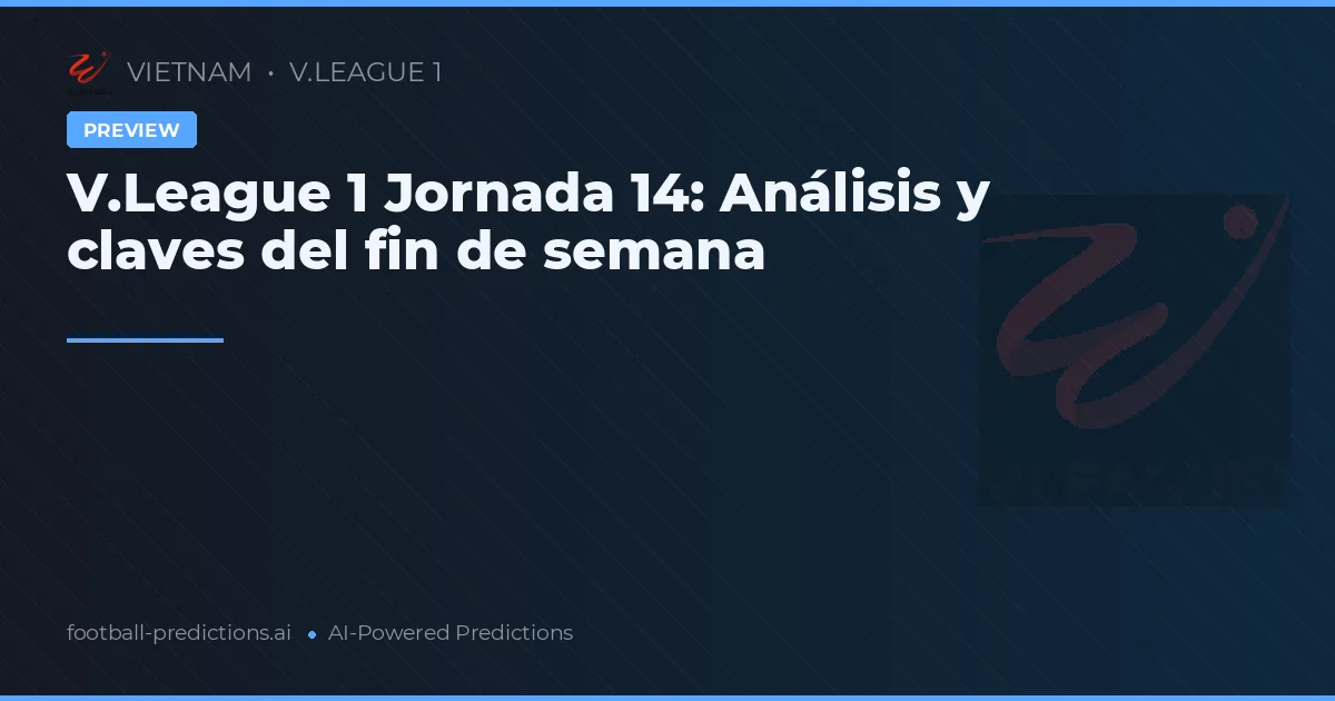 V.League 1 Jornada 14: Análisis y claves del fin de semana