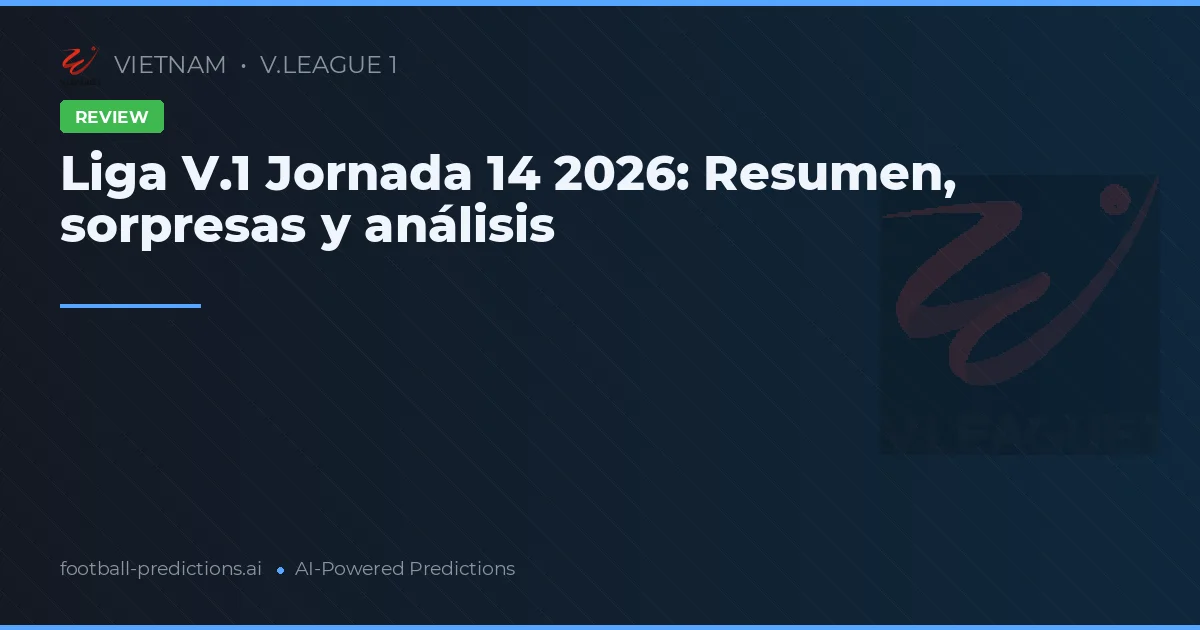 Liga V.1 Jornada 14 2026: Resumen, sorpresas y análisis