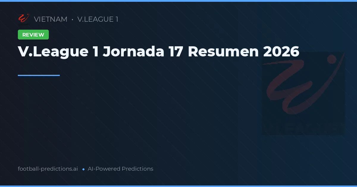 V.League 1 Jornada 17 Resumen 2026