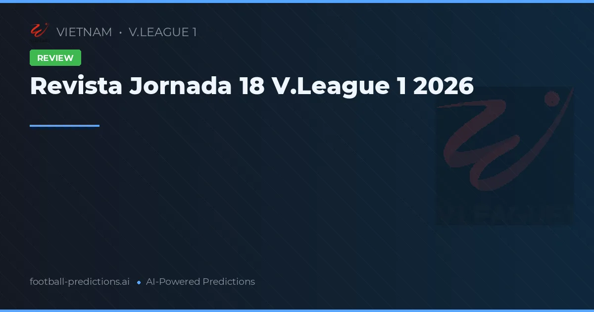 Revista Jornada 18 V.League 1 2026