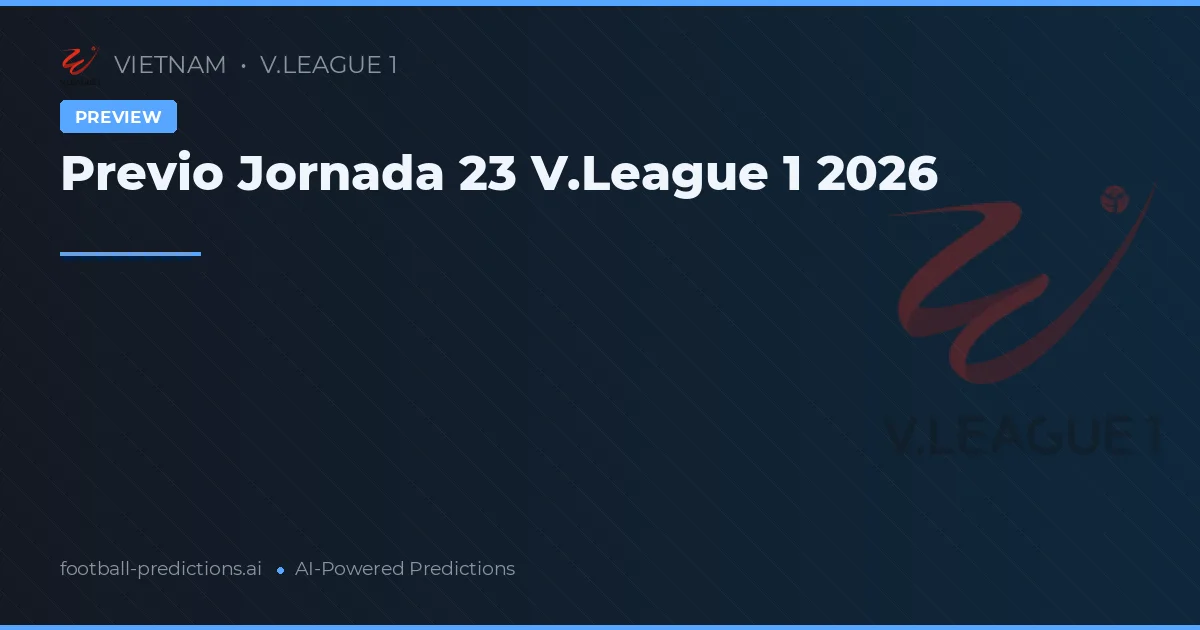 Previo Jornada 23 V.League 1 2026