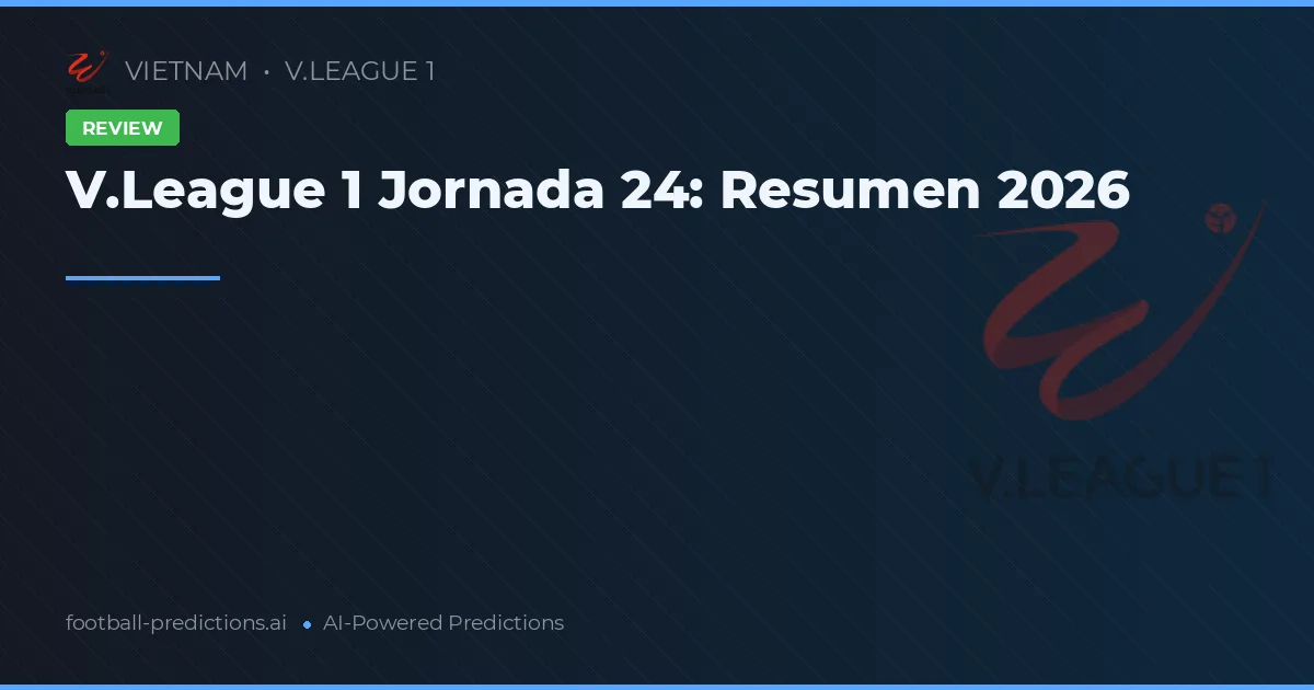 V.League 1 Jornada 24: Resumen 2026