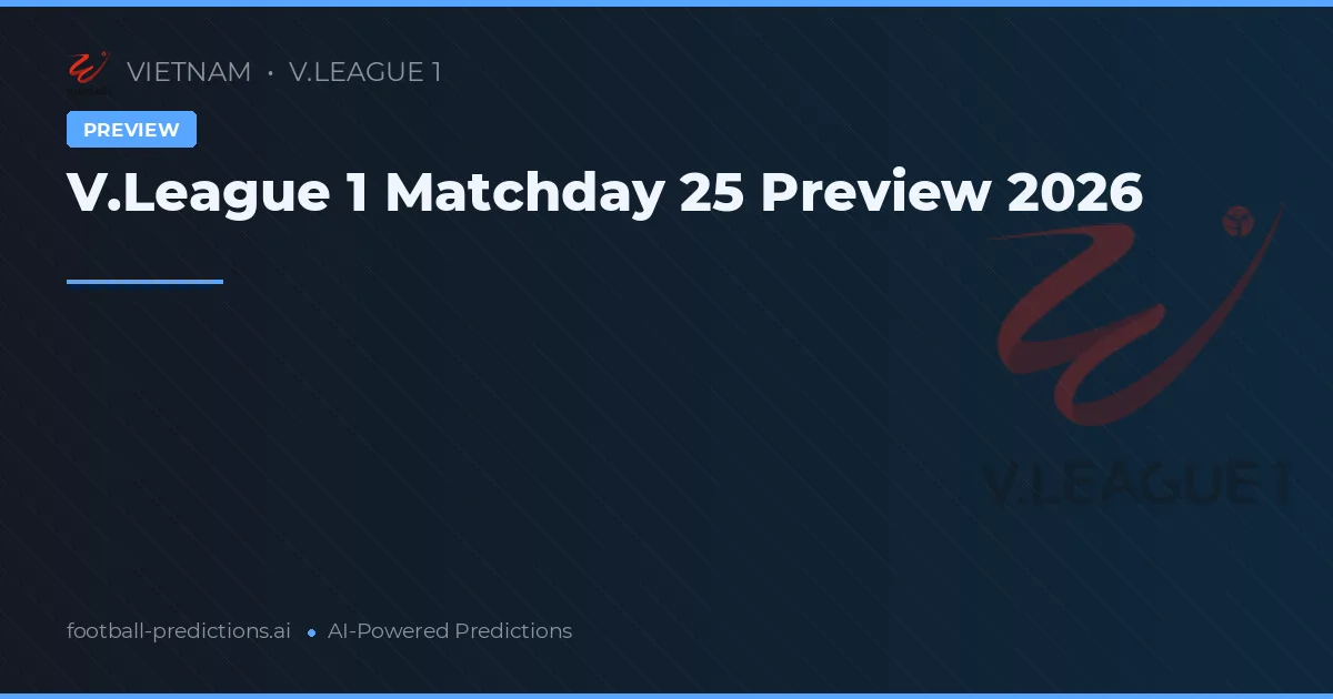 V.League 1 Matchday 25 Preview 2026