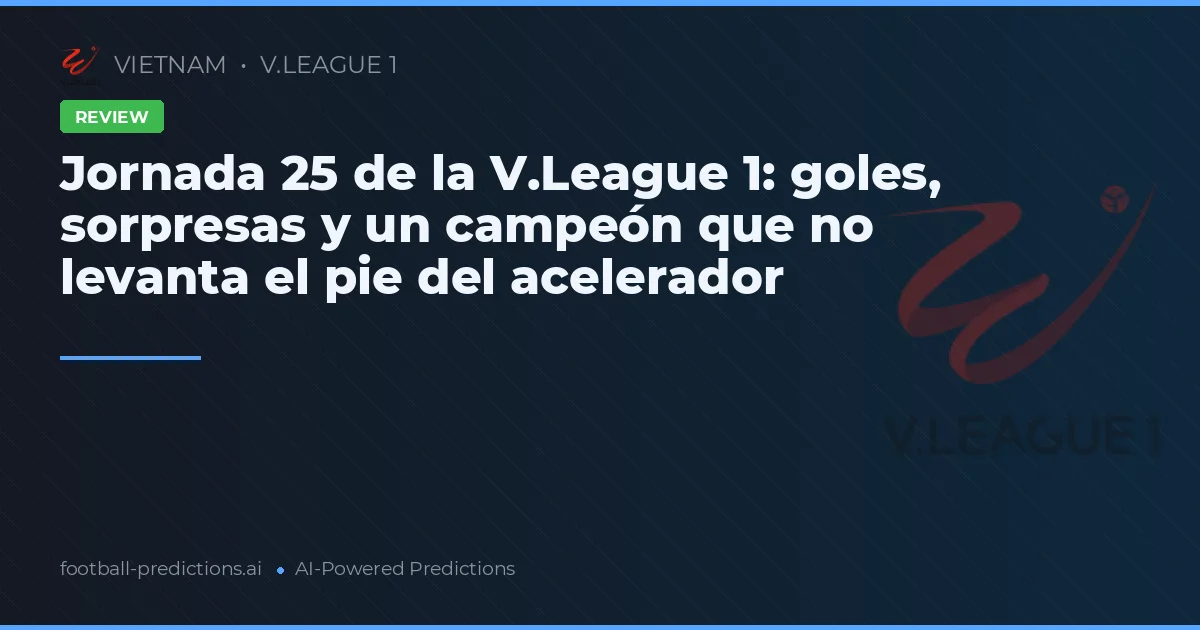 Jornada 25 de la V.League 1: goles, sorpresas y un campeón que no levanta el pie del acelerador
