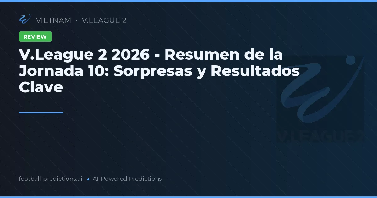 V.League 2 2026 - Resumen de la Jornada 10: Sorpresas y Resultados Clave