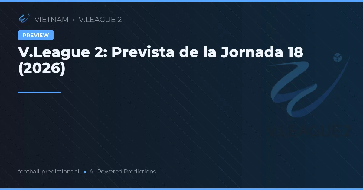 V.League 2: Prevista de la Jornada 18 (2026)