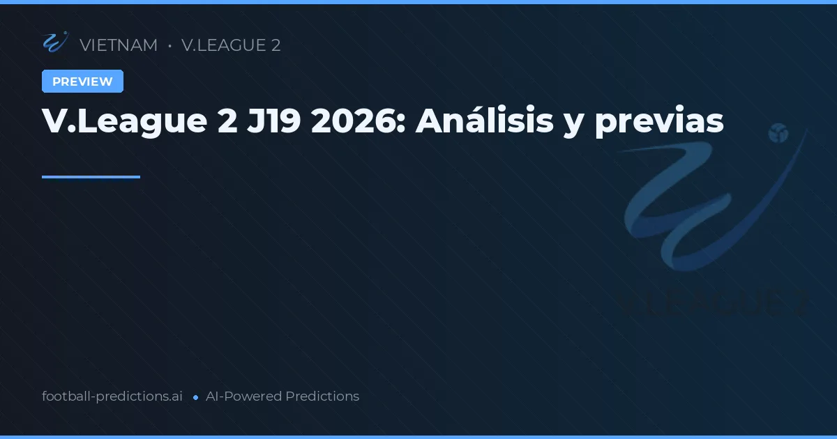 V.League 2 J19 2026: Análisis y previas