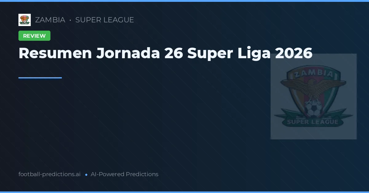 Resumen Jornada 26 Super Liga 2026