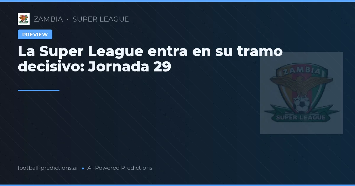 La Super League entra en su tramo decisivo: Jornada 29