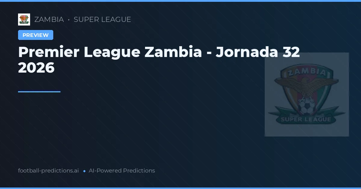 Premier League Zambia - Jornada 32 2026