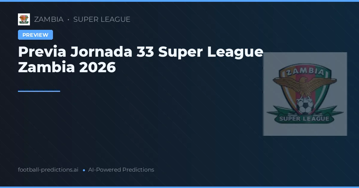 Previa Jornada 33 Super League Zambia 2026