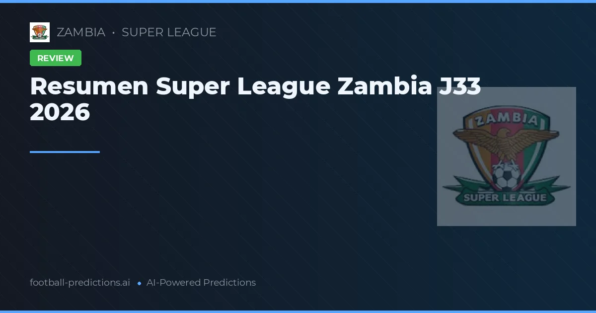 Resumen Super League Zambia J33 2026