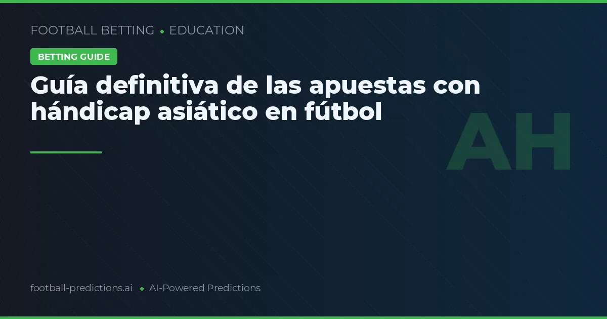 Guía definitiva de las apuestas con hándicap asiático en fútbol