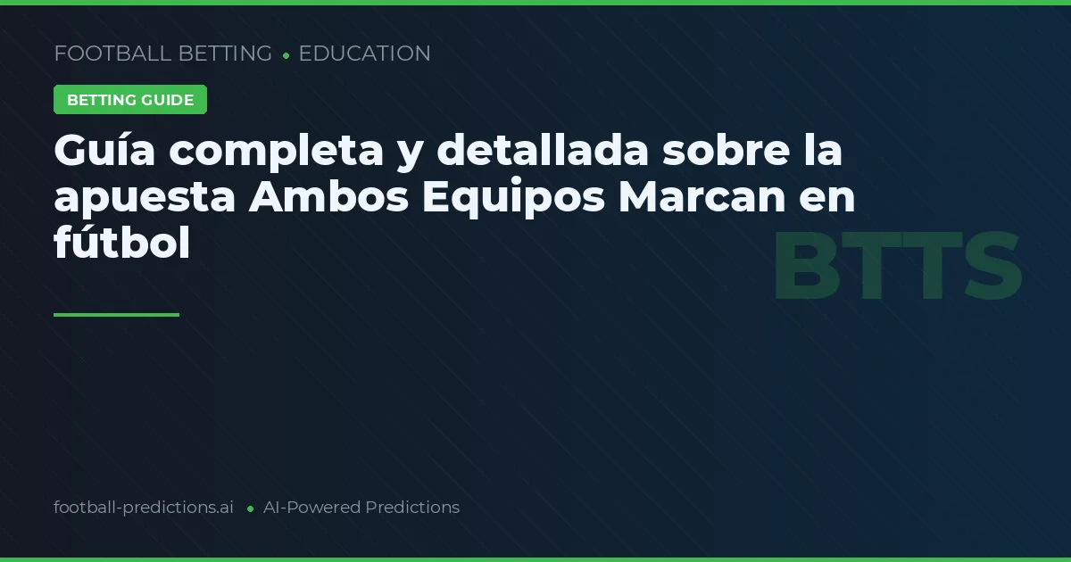 Guía completa y detallada sobre la apuesta Ambos Equipos Marcan en fútbol
