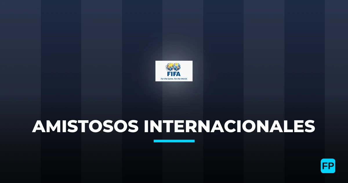 Amistosos Internacionales Pronósticos y consejos de apuestas