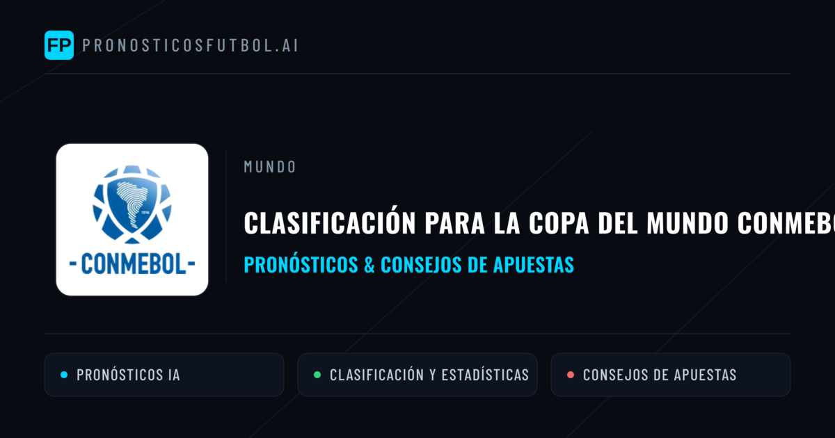 Clasificación para la Copa del Mundo CONMEBOL Pronósticos y consejos de apuestas