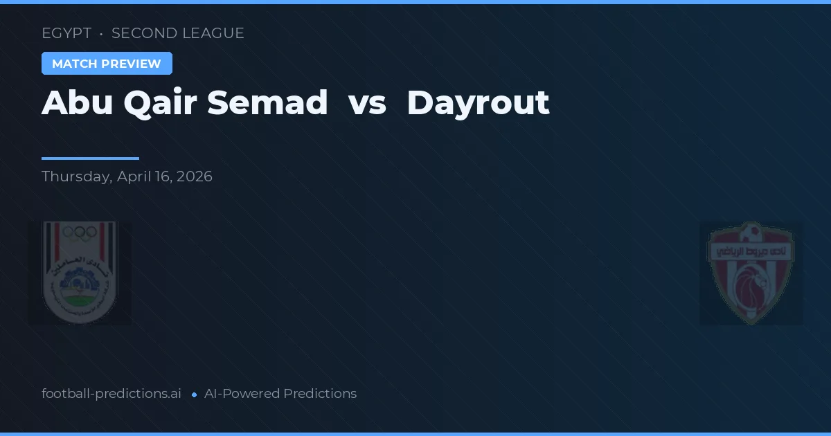 Abu Qair Semad vs Dayrout — pronóstico y previa del partido
