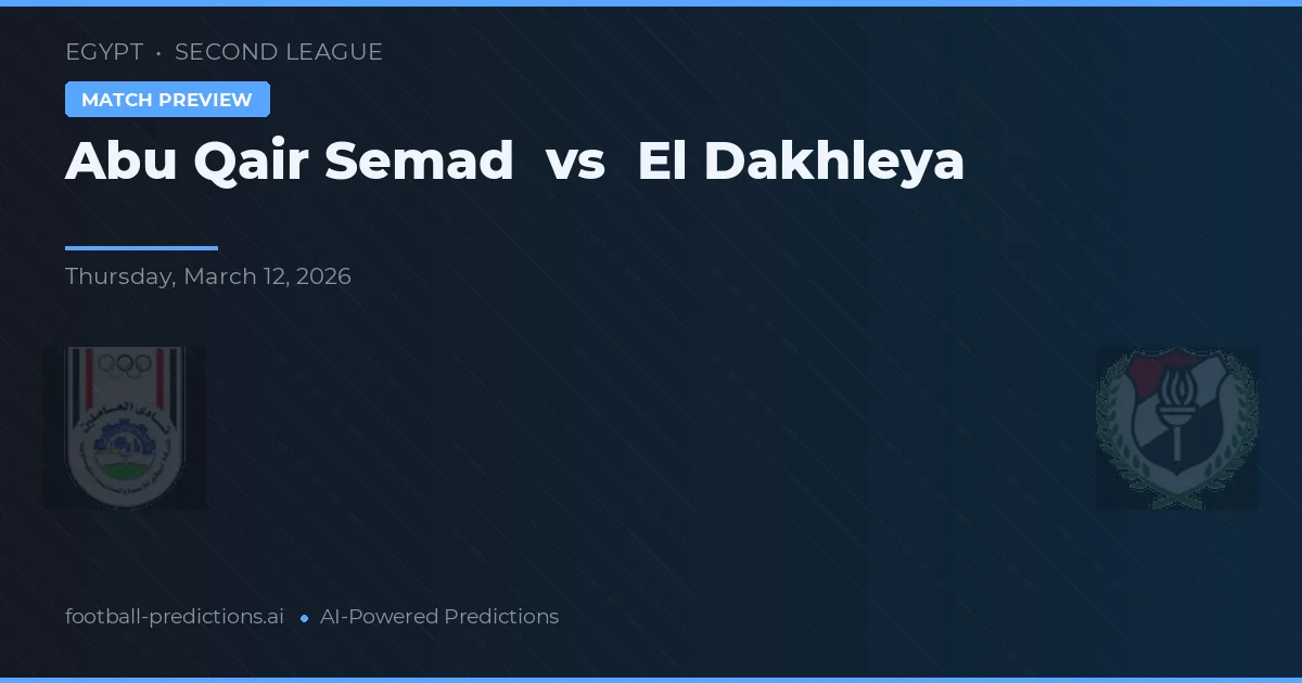 Abu Qair Semad vs El Dakhleya — pronóstico y previa del partido