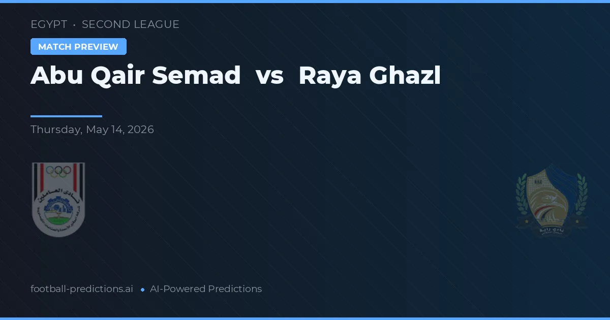 Abu Qair Semad vs Raya Ghazl — pronóstico y previa del partido