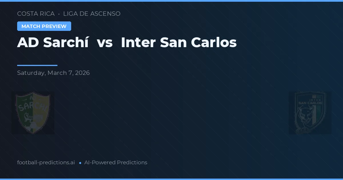 AD Sarchí vs Inter San Carlos — pronóstico y previa del partido