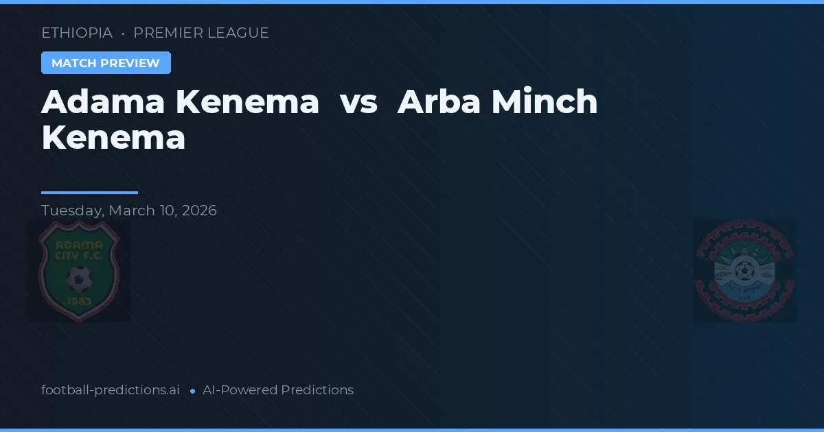 Adama Kenema vs Arba Minch Kenema — pronóstico y previa del partido