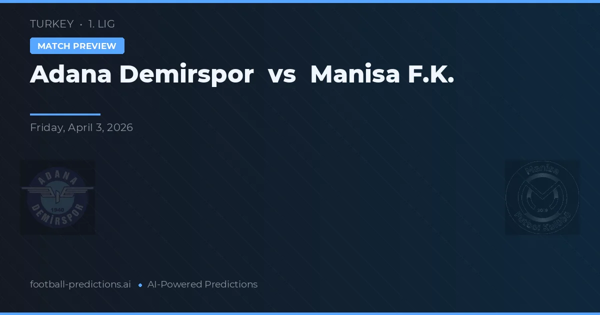 Adana Demirspor vs Manisa F.K. — pronóstico y previa del partido