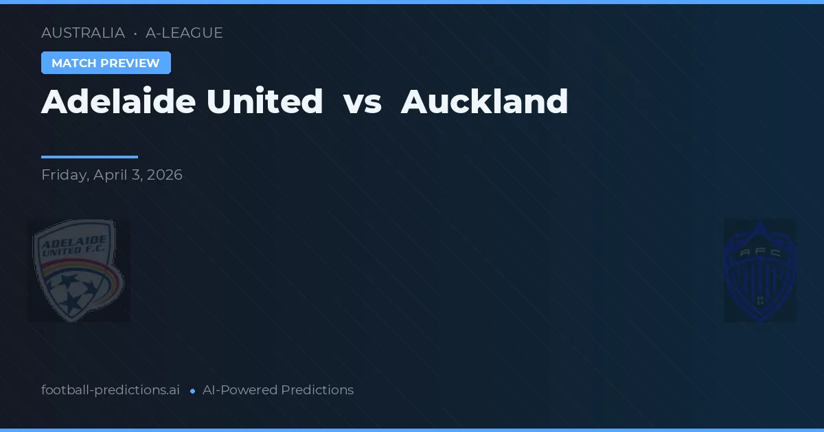 Adelaide United vs Auckland — pronóstico y previa del partido