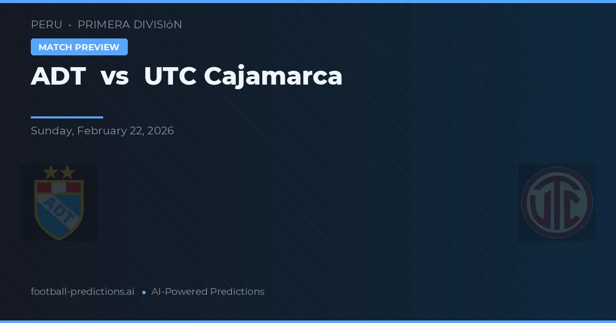 ADT vs UTC Cajamarca — pronóstico y previa del partido