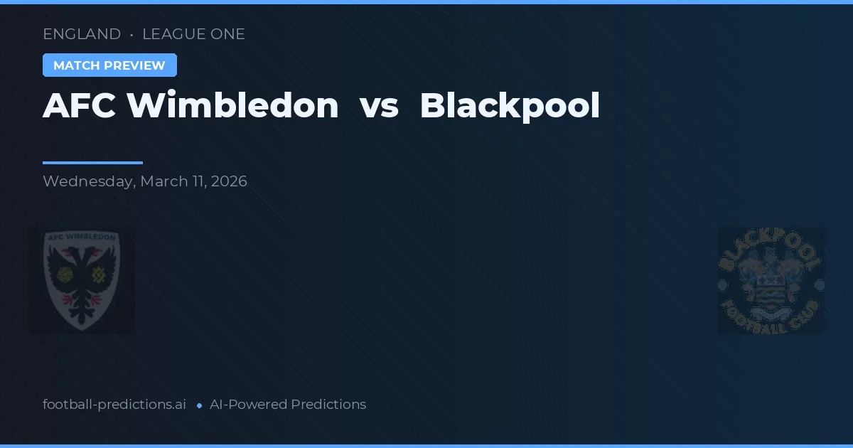 AFC Wimbledon vs Blackpool — pronóstico y previa del partido