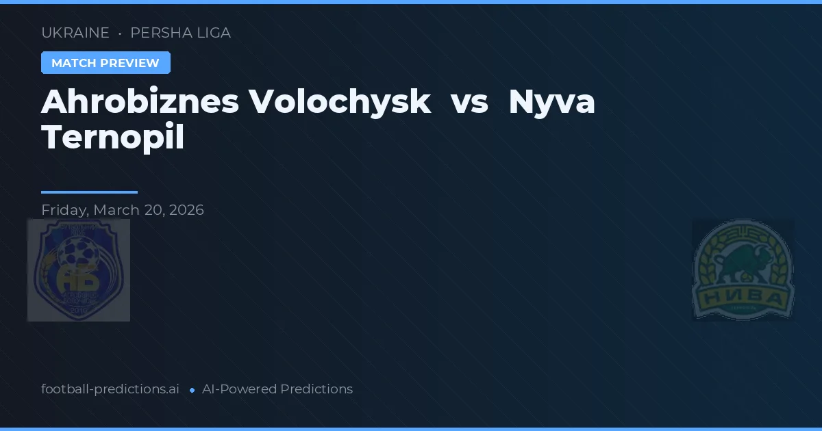 Ahrobiznes Volochysk vs Nyva Ternopil — pronóstico y previa del partido