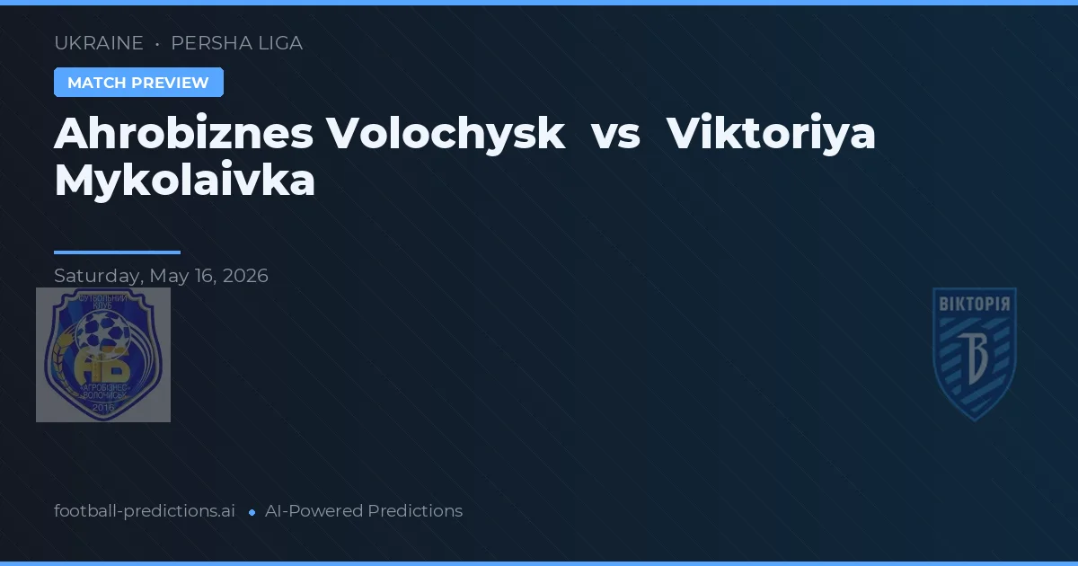 Ahrobiznes Volochysk vs Viktoriya Mykolaivka — pronóstico y previa del partido