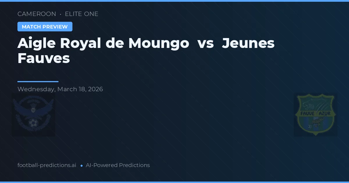 Aigle Royal de Moungo vs Jeunes Fauves — pronóstico y previa del partido