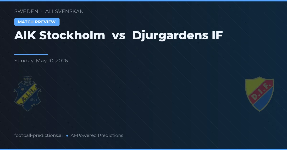 AIK Estocolmo vs Djurgårdens IF — pronóstico y previa del partido