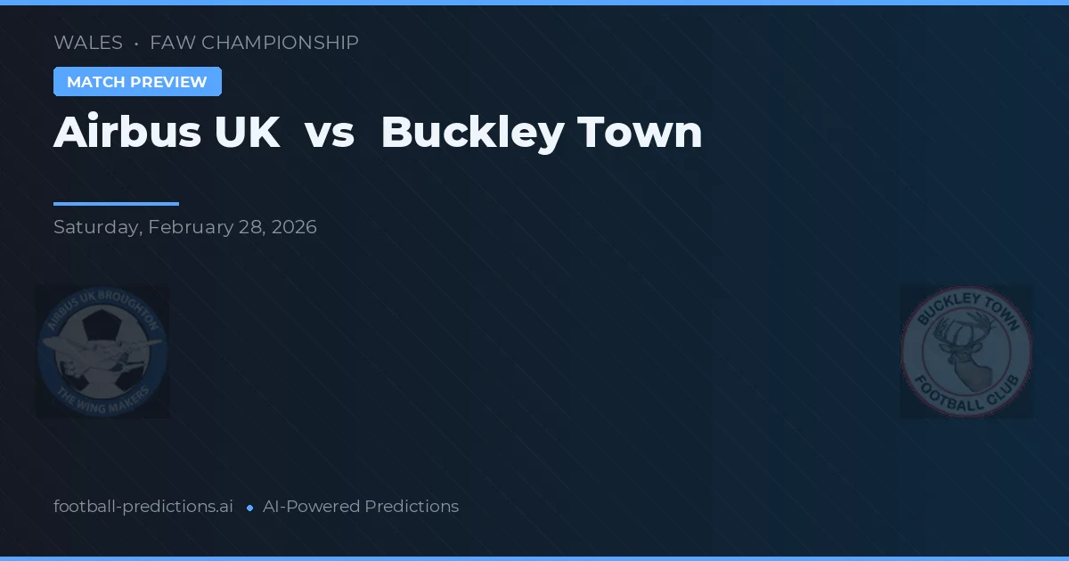 Airbus UK vs Buckley Town — pronóstico y previa del partido