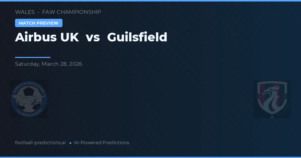 Airbus UK vs Guilsfield — pronóstico y previa del partido