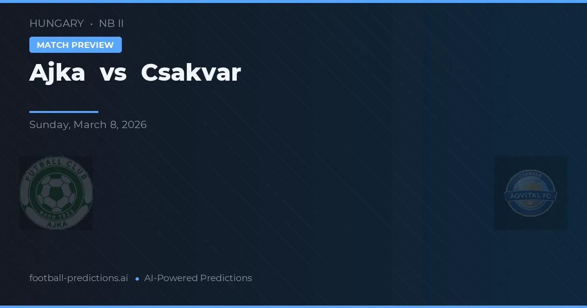 Ajka vs Csákvár — pronóstico y previa del partido