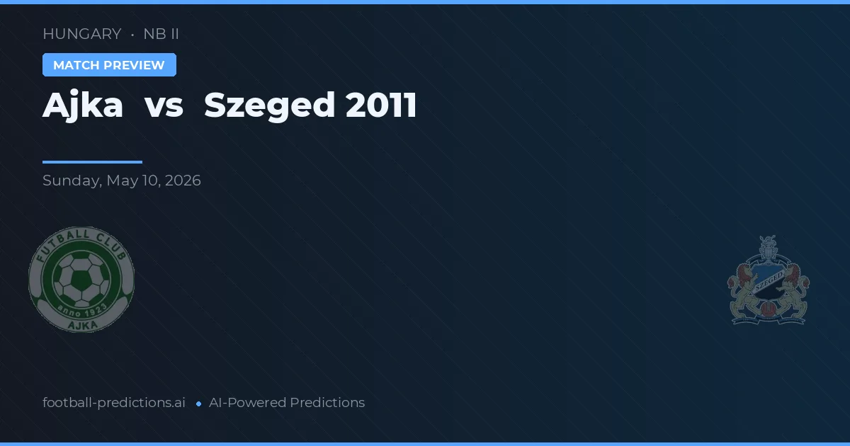 Ajka vs Szeged 2011 — pronóstico y previa del partido