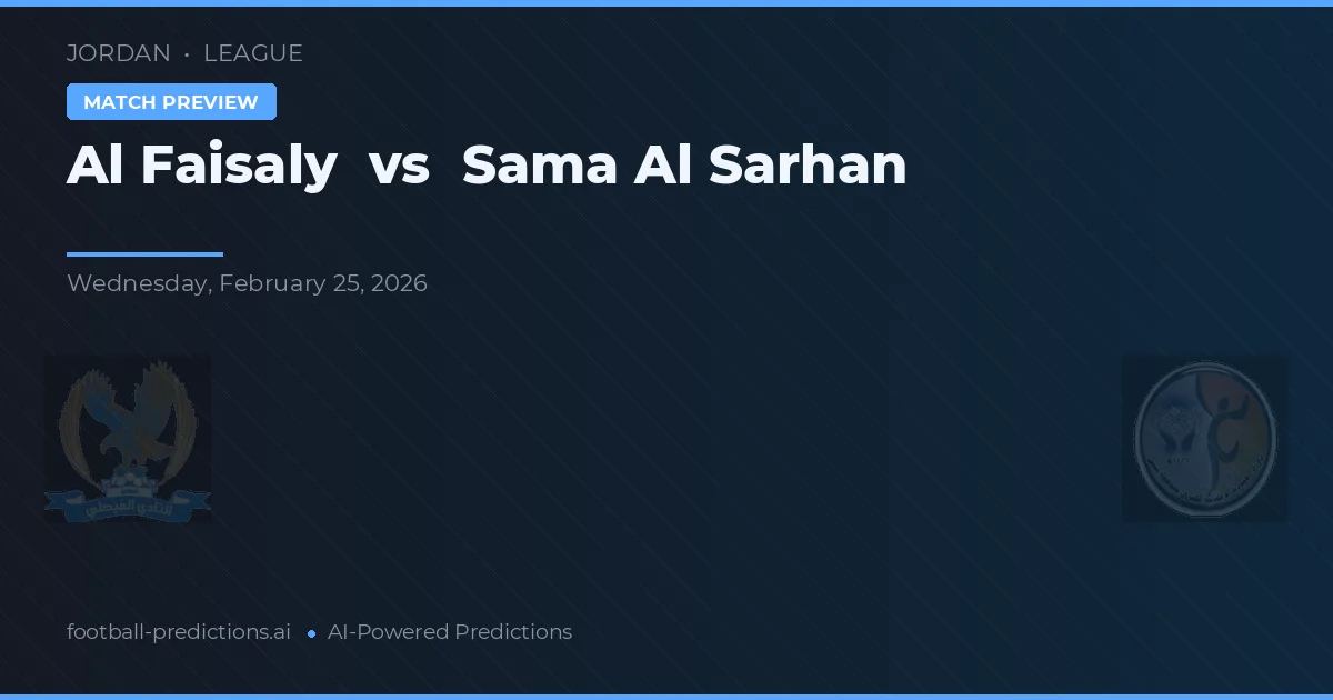 Al Faisaly vs Sama Al Sarhan — pronóstico y previa del partido