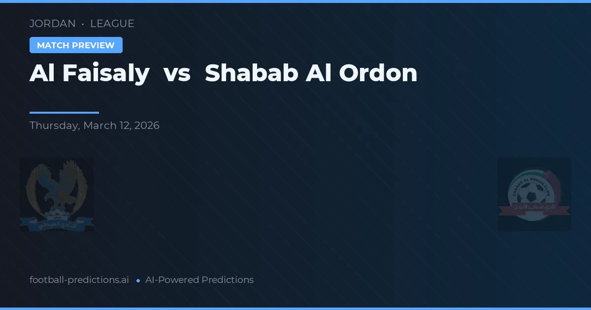 Al Faisaly vs Shabab Al Ordon — pronóstico y previa del partido