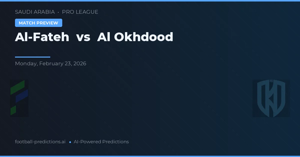 Al-Fateh vs Al Okhdood — pronóstico y previa del partido