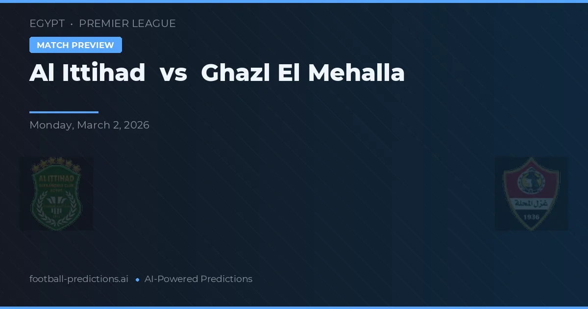 Al Ittihad vs Ghazl El Mehalla — pronóstico y previa del partido