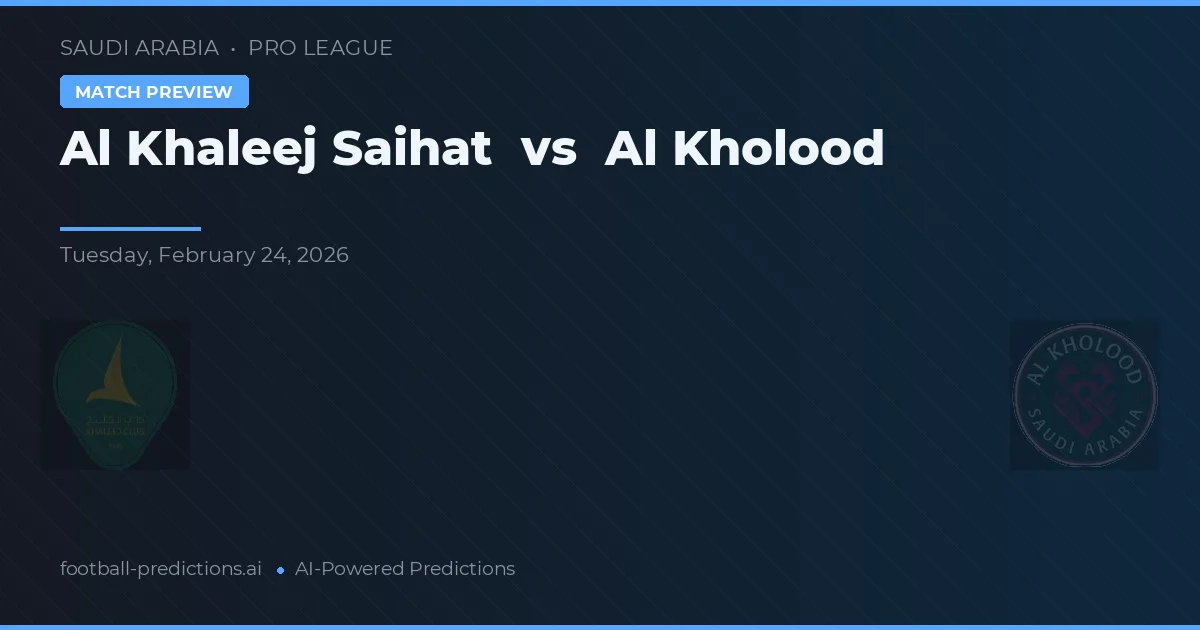 Al Khaleej Saihat vs Al Kholood — pronóstico y previa del partido