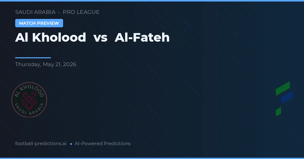Al Kholood vs Al-Fateh — pronóstico y previa del partido